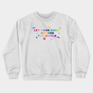 Let your smile change the world Colorful Shapes Crewneck Sweatshirt